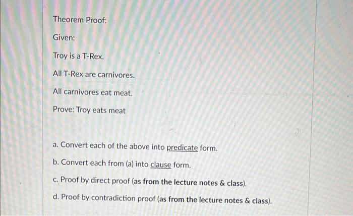 Solved Theorem Proof: Given: Troy is a T-Rex. All T-Rex are | Chegg.com