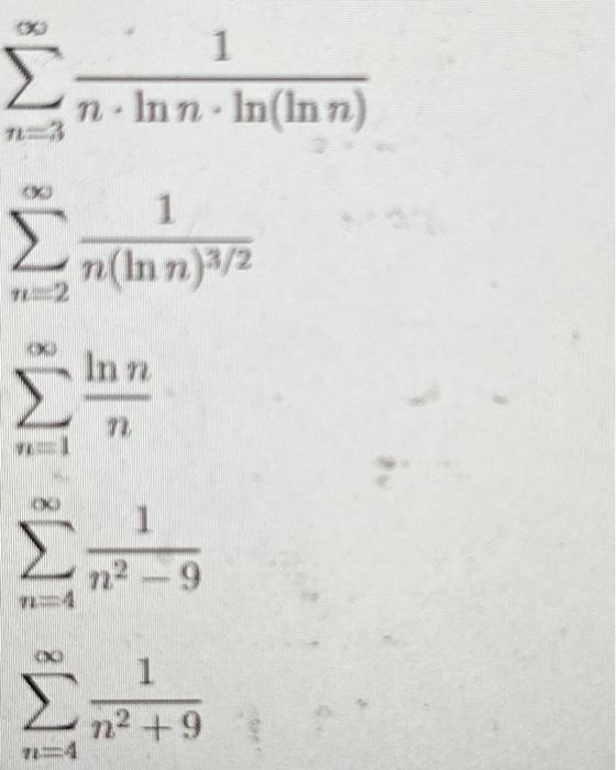 Solved ∑n=3∞n⋅lnn⋅ln(lnn)1∑n=2∞n(lnn)3/21∑n=1∞nlnn∑n=4∞n2−91 | Chegg.com