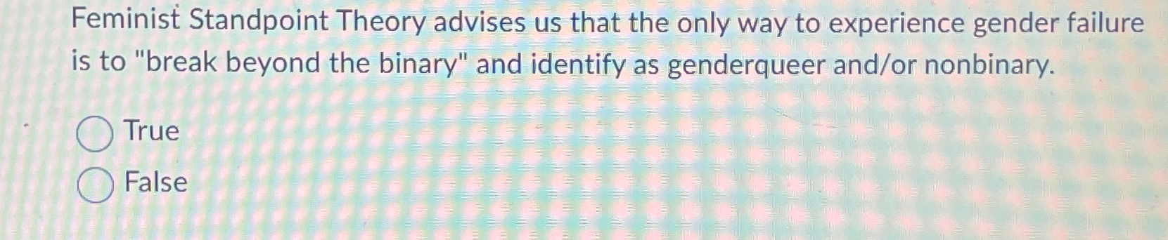 Solved Feminist Standpoint Theory advises us that the only | Chegg.com