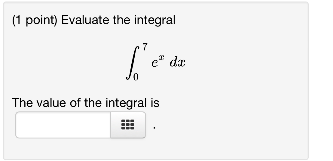 Solved (1 ﻿point) ﻿Evaluate the integral∫07exdxThe value of | Chegg.com