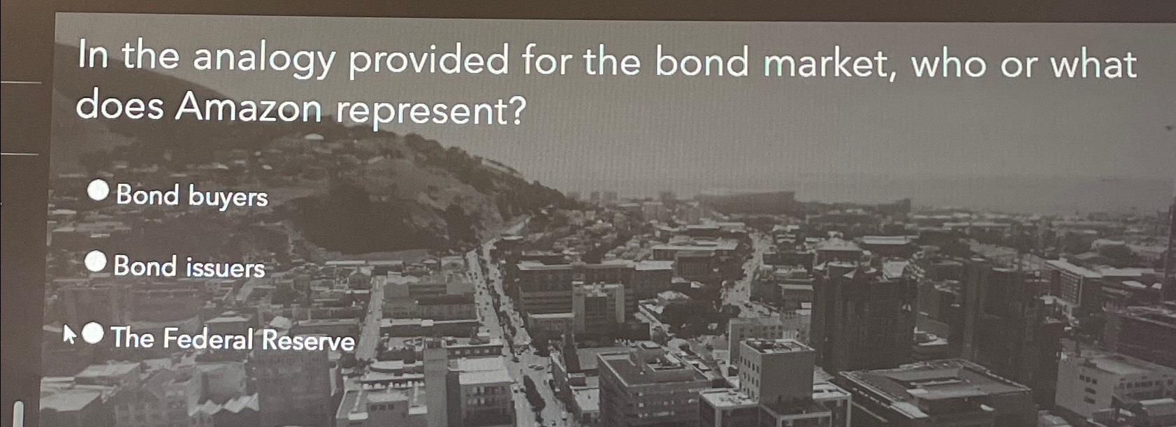 Solved In the analogy provided for the bond market, who or