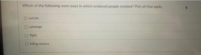 Which of the following were ways in which enslaved | Chegg.com