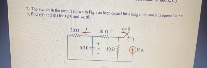 Solved 2- The switch in the circuit shown in Fig. has been | Chegg.com