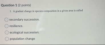 Solved Question 1 (2 ﻿points)A gradual change in species | Chegg.com