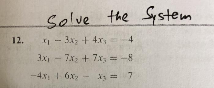 Solved solve the System 12. X1 - 3x2 + 4x3 = -4 3x - 7x2 + | Chegg.com