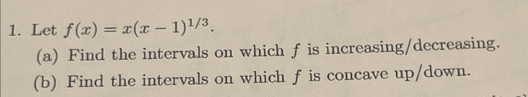 Solved Let f(x)=x(x-1)13.(a) ﻿Find the intervals on which f | Chegg.com
