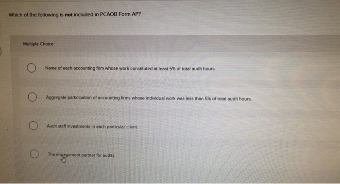 Solved Which Of The Following Is Not Included In PCAOB Form | Chegg.com