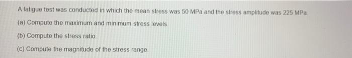 Solved A fatigue test was conducted in which the mean stress | Chegg.com