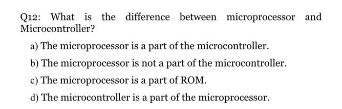Solved Q12: What is the difference between microprocessor | Chegg.com