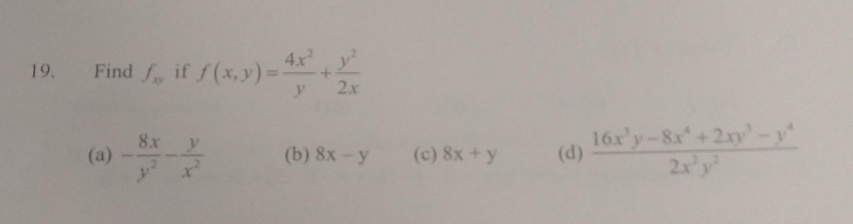 9. Find \( f_{x y} \) if \( f(x, y)=\frac{4 x^{2}}{y}+\frac{y^{2}}{2 x} \) (a) \( -\frac{8 x}{y^{2}}-\frac{y}{x^{2}} \) (b) \