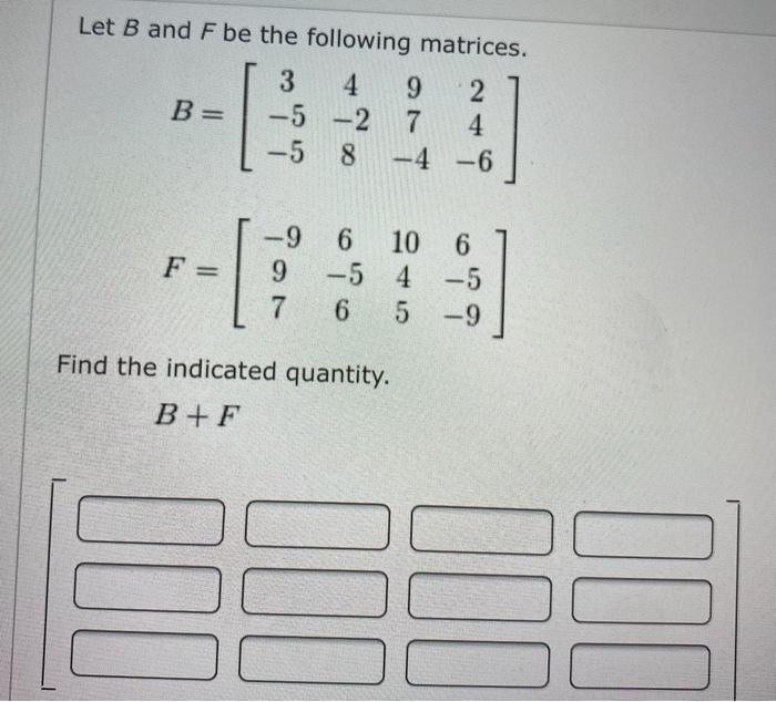 Solved Let B And F Be The Following Matrices. 2 B= 4 -4 -6 ܟ | Chegg.com