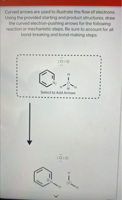 Curved arrows are used to illustrate the flow of electrons. Using the provided starting and product structures, draw the curv