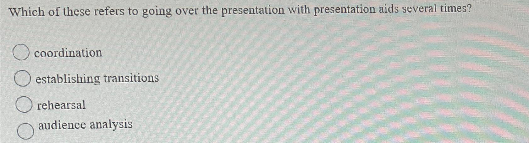 Solved Which of these refers to going over the presentation | Chegg.com