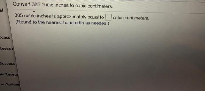 Solved al Convert 385 cubic inches to cubic centimeters. 385 | Chegg.com