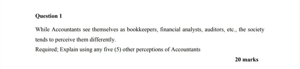 Solved Question 1 While Accountants see themselves as | Chegg.com