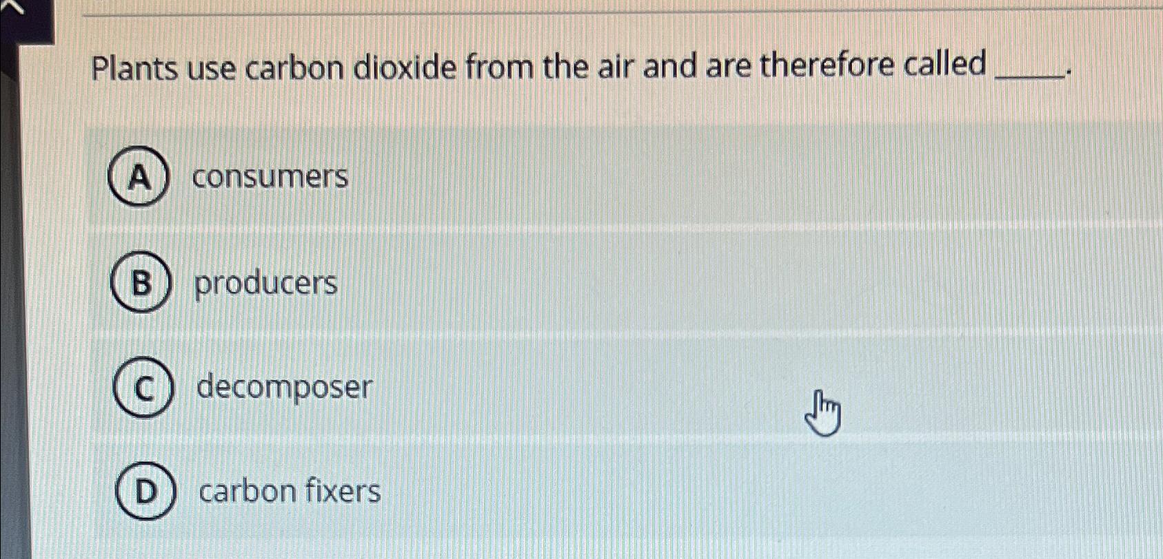 Solved Plants use carbon dioxide from the air and are