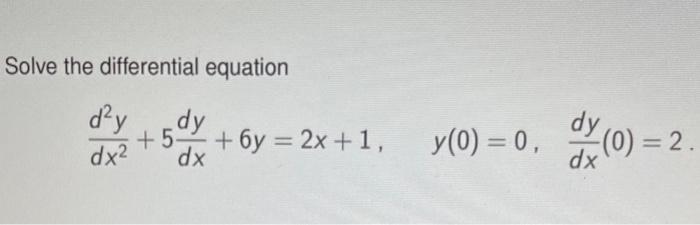 Solved Solve the differential equation dy .dy +5+6y = 2x +1, | Chegg.com