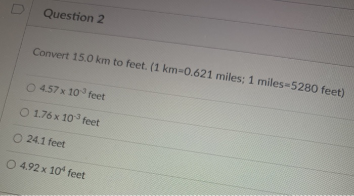 Solved Question 2 Convert 15.0 km to feet. 1 km 0.621 Chegg