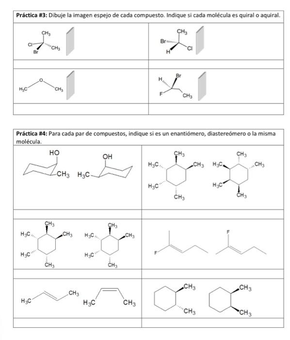 Práctica \#3: Dibuje la imagen espejo de cada compuesto. Indique si cada molécula es quiral o aquiral. Práctica \#4: Para cad