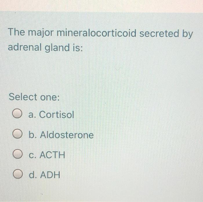 Solved The major mineralocorticoid secreted by adrenal gland | Chegg.com