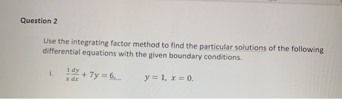 Solved Question 2 Use The Integrating Factor Method To Find | Chegg.com