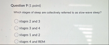 Solved Question 9 (1 ﻿point)Which stages of sleep are | Chegg.com