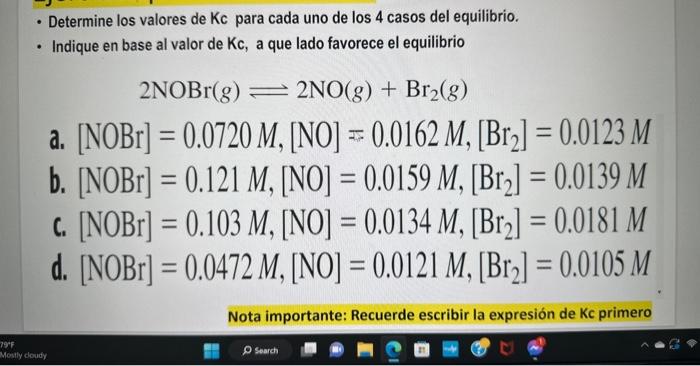 - Determine los valores de Kc para cada uno de los 4 casos del equilibrio. - Indique en base al valor de Kc, a que lado favor