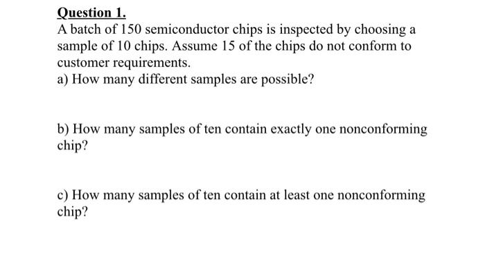 Solved Question 1. A Batch Of 150 Semiconductor Chips Is 