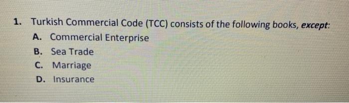 Solved 1. Turkish Commercial Code (TCC) consists of the | Chegg.com