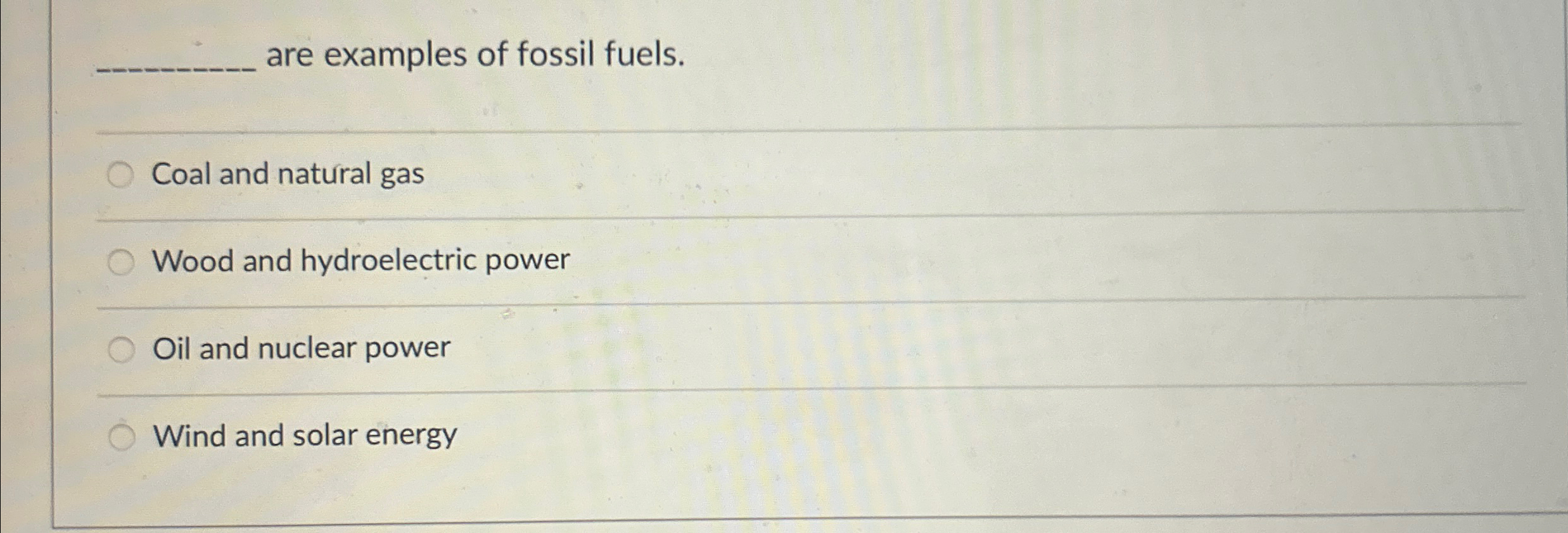 Solved are examples of fossil fuels.Coal and natural gasWood | Chegg.com