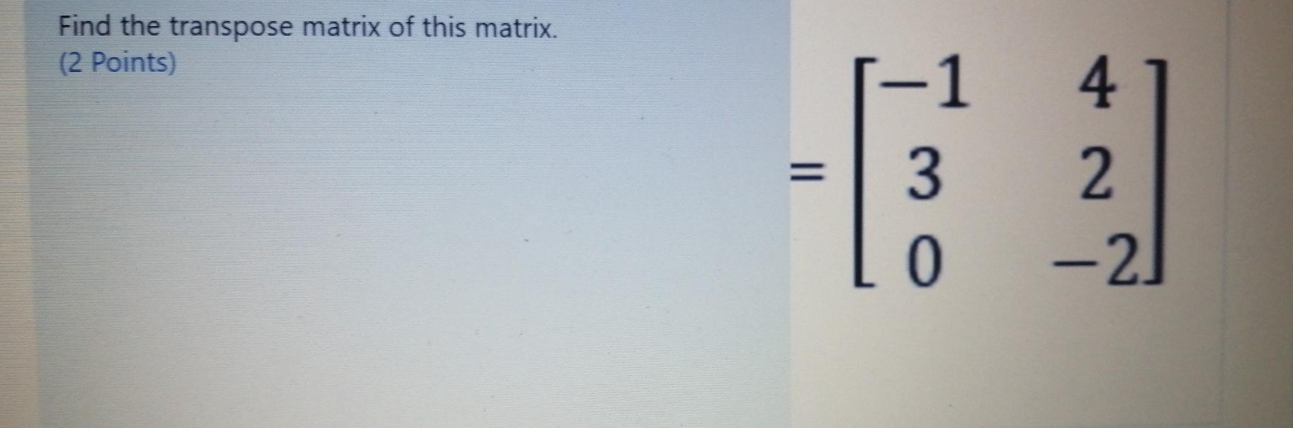 Solved Find The Transpose Matrix Of This Matrix 2 Points