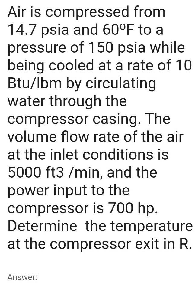 Solved Air is compressed from 14.7 psia and 60°F to a