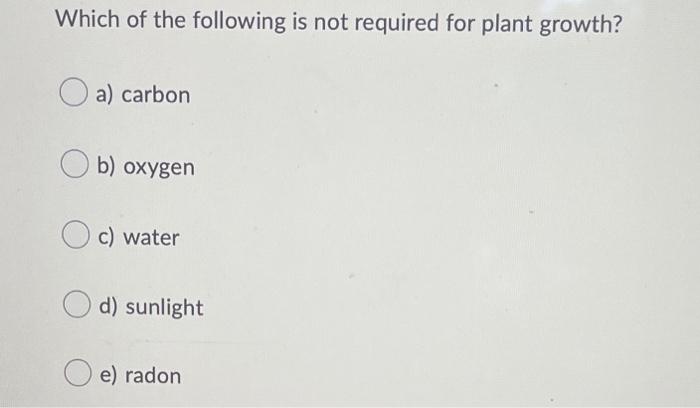 Solved Which of the following is not required for plant | Chegg.com