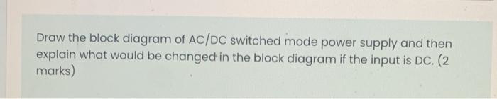 Solved Draw the block diagram of AC/DC switched mode power | Chegg.com