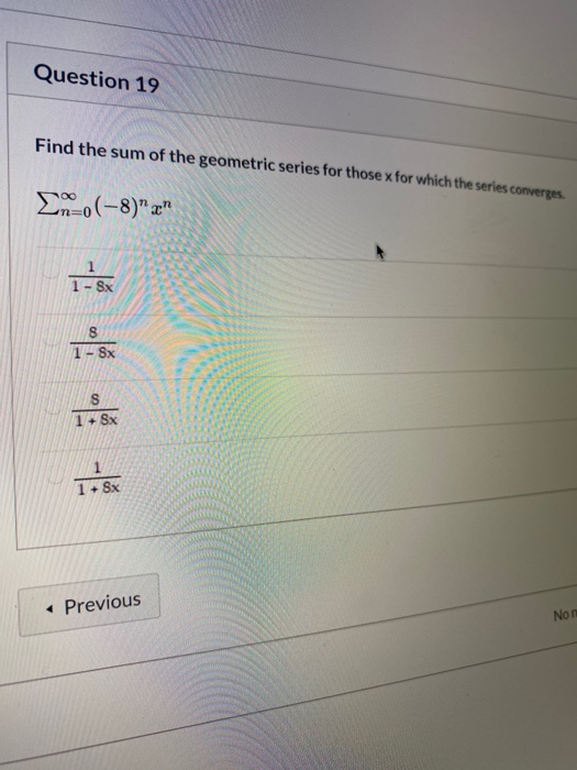Solved Question 19 Find the sum of the geometric series for | Chegg.com