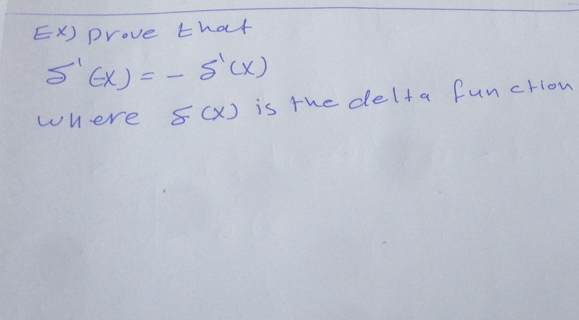 Solved Ex) prove that δ′(−x)=−δ′(x) where f(x) is the delta | Chegg.com