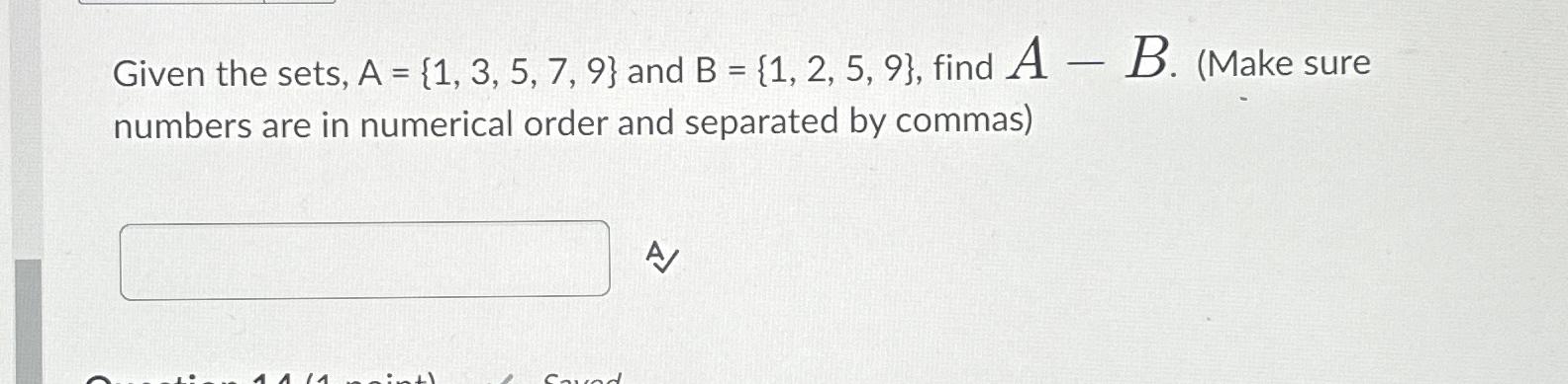 Solved Given the sets, A={1,3,5,7,9} ﻿and B={1,2,5,9}, ﻿find | Chegg.com