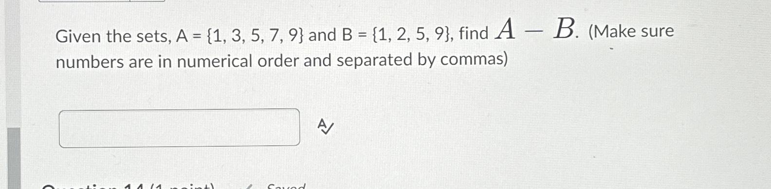 Solved Given The Sets, A={1,3,5,7,9} ﻿and B={1,2,5,9}, ﻿find | Chegg.com