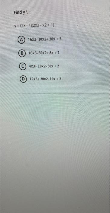 Find \( y: \) \[ y=(2 x-4)(2 \times 3-x 2+1) \] \( 16 \times 3-10 \times 2+30 x+2 \) \( 16 \times 3-30 \times 2+8 x+2 \) (C)