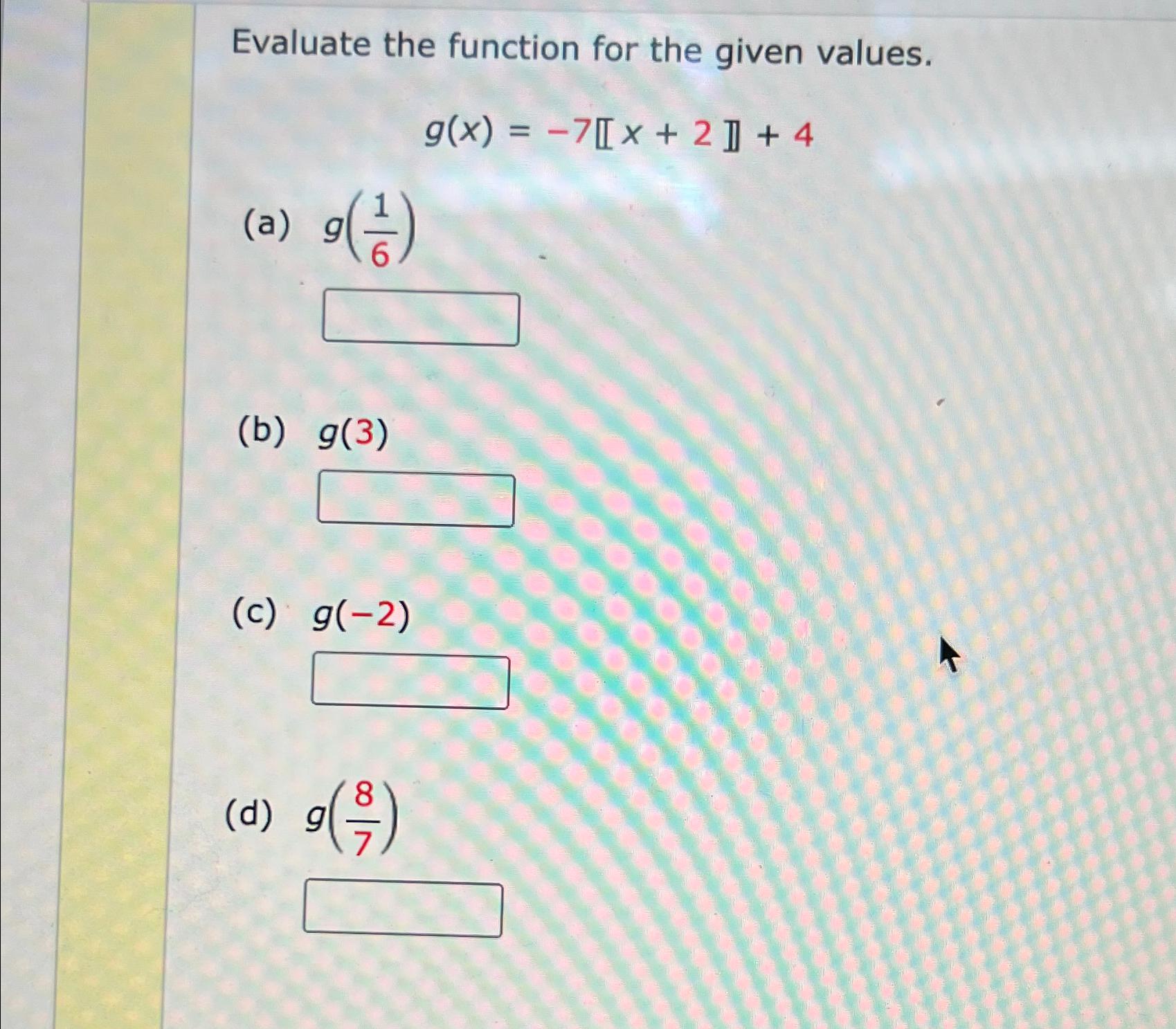 Solved Evaluate the function for the given | Chegg.com