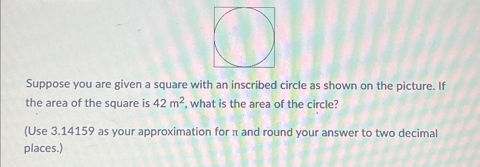 Solved Suppose You Are Given A Square With An Inscribed Chegg Com   Image