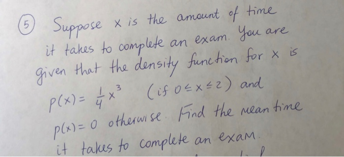 Solved 5 Suppose x is the amount of time it takes to | Chegg.com