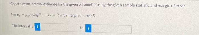 Solved Construct an interval estimate for the given | Chegg.com