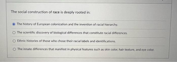 The social construction of race is deeply rooted in: | Chegg.com