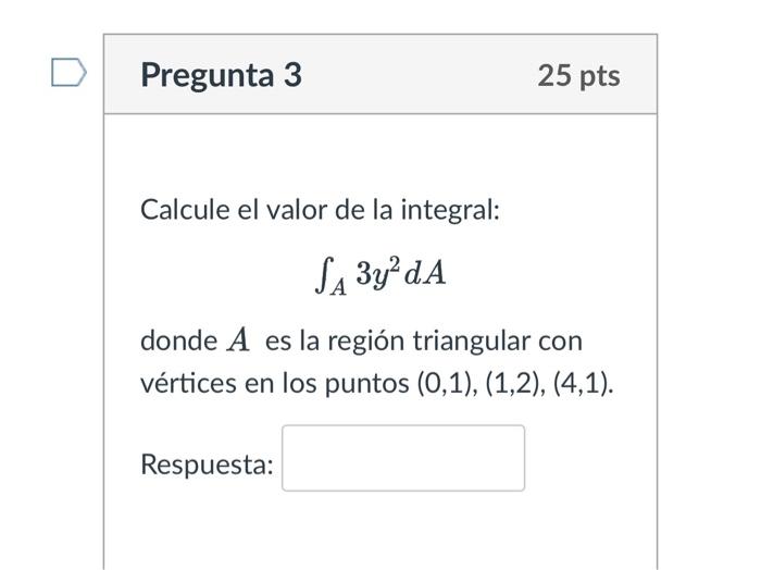 Calcule el valor de la integral: \[ \int_{A} 3 y^{2} d A \] donde \( A \) es la región triangular con vértices en los puntos