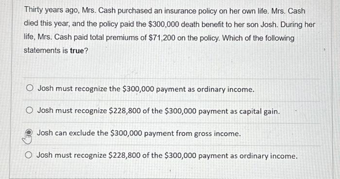 Solved Thirty years ago, Mrs. Cash purchased an insurance | Chegg.com