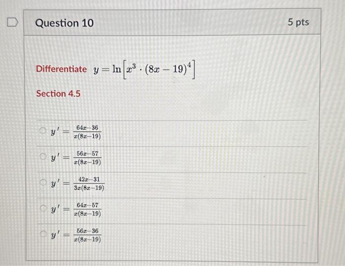 \( y=\ln \left[x^{3} \cdot(8 x-19)^{4}\right] \) tion 4.5 \[ \begin{array}{l} y^{\prime}=\frac{64 x-36}{x(8 x-19)} \\ y^{\pri