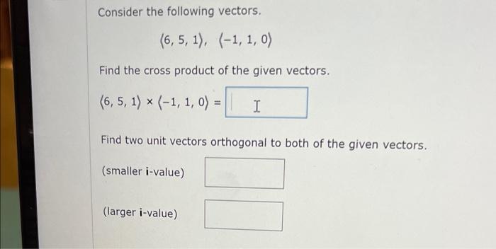Solved Consider the following vectors. 6,5,1 ,(−1,1,0) Find | Chegg.com