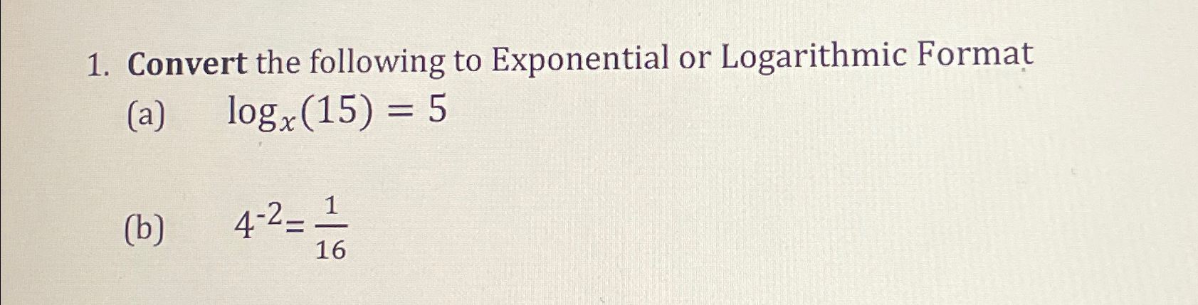 Solved Convert the following to Exponential or Logarithmic | Chegg.com