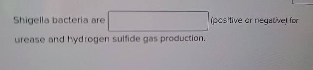 Solved Shigella bacteria are (positive or negative) for | Chegg.com